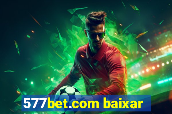 577bet.com baixar